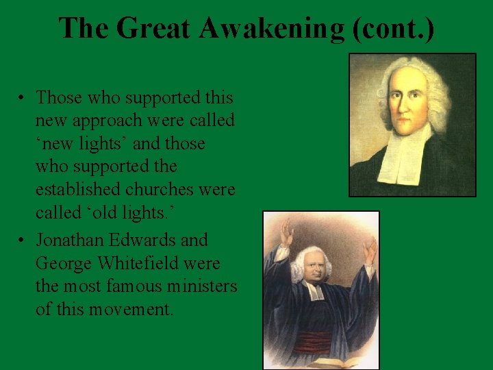 The Great Awakening (cont. ) • Those who supported this new approach were called