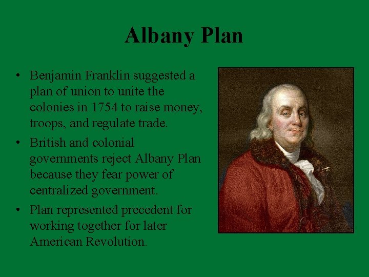 Albany Plan • Benjamin Franklin suggested a plan of union to unite the colonies