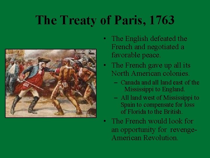 The Treaty of Paris, 1763 • The English defeated the French and negotiated a