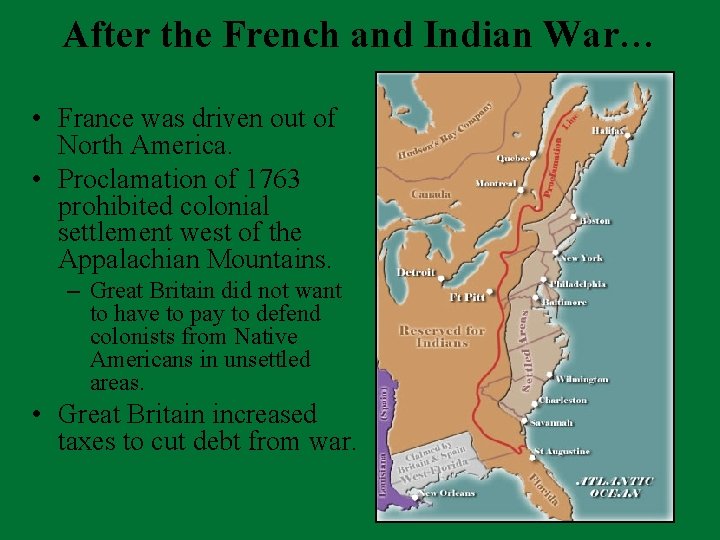 After the French and Indian War… • France was driven out of North America.