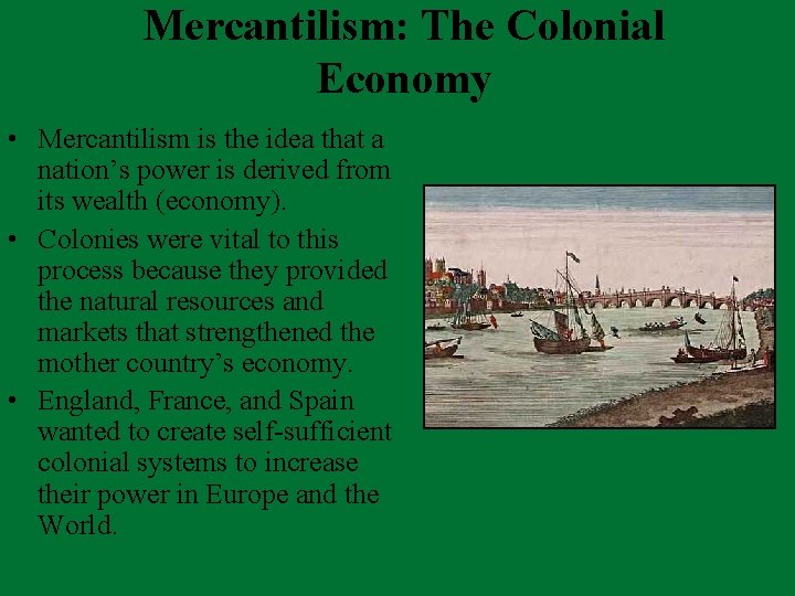 Mercantilism: The Colonial Economy • Mercantilism is the idea that a nation’s power is