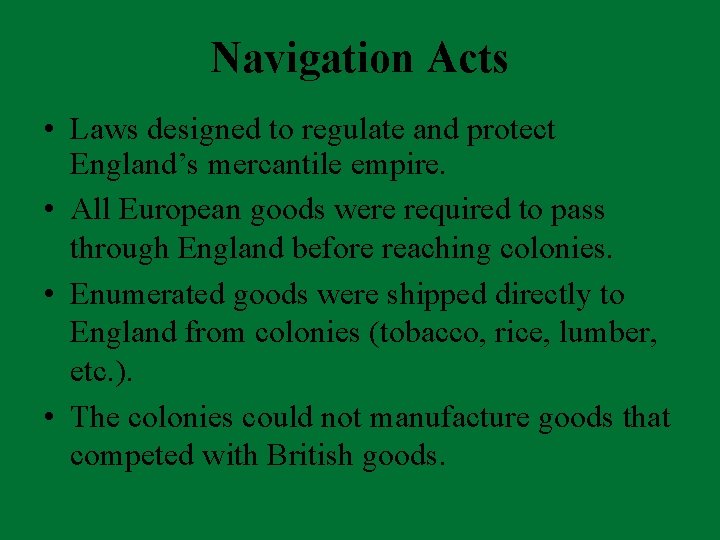 Navigation Acts • Laws designed to regulate and protect England’s mercantile empire. • All