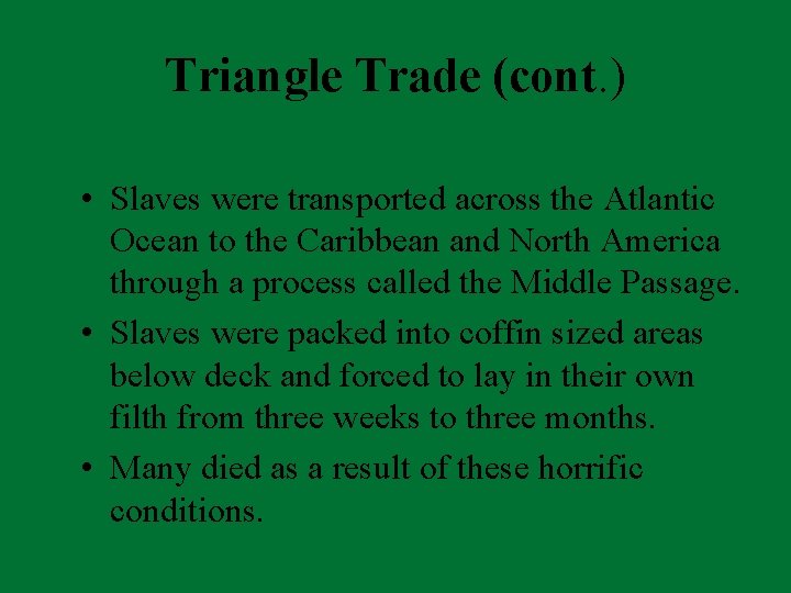 Triangle Trade (cont. ) • Slaves were transported across the Atlantic Ocean to the