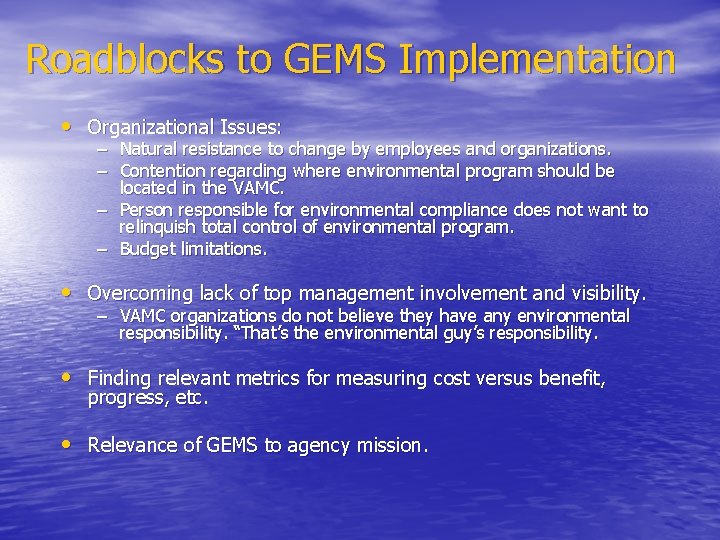 Roadblocks to GEMS Implementation • Organizational Issues: – Natural resistance to change by employees