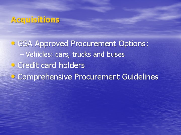 Acquisitions • GSA Approved Procurement Options: – Vehicles: cars, trucks and buses • Credit