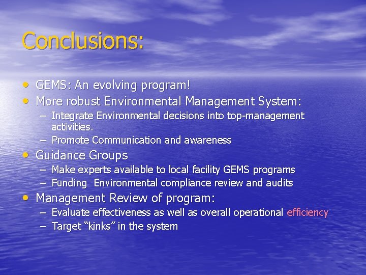 Conclusions: • GEMS: An evolving program! • More robust Environmental Management System: – Integrate