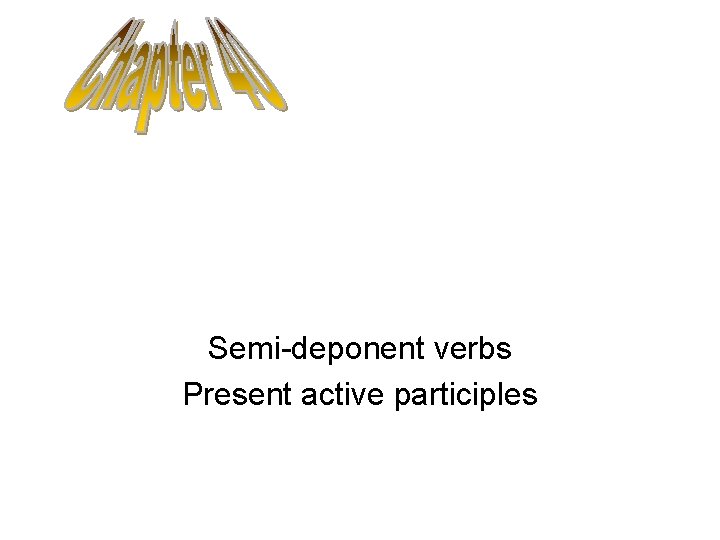 Semi-deponent verbs Present active participles 