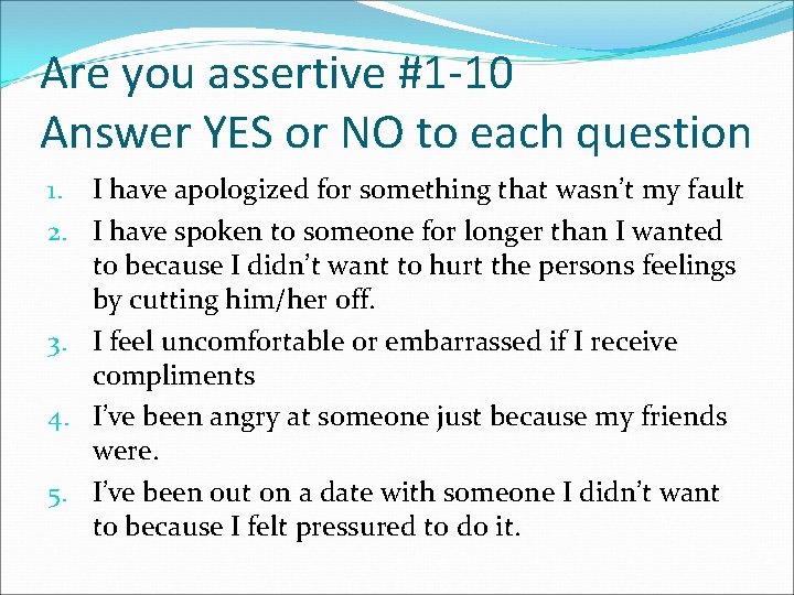 Are you assertive #1 -10 Answer YES or NO to each question 1. I