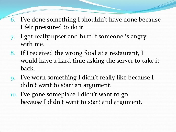 6. I’ve done something I shouldn’t have done because I felt pressured to do