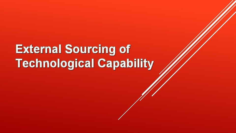 External Sourcing of Technological Capability 