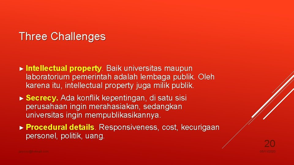 Three Challenges ► Intellectual property. Baik universitas maupun laboratorium pemerintah adalah lembaga publik. Oleh