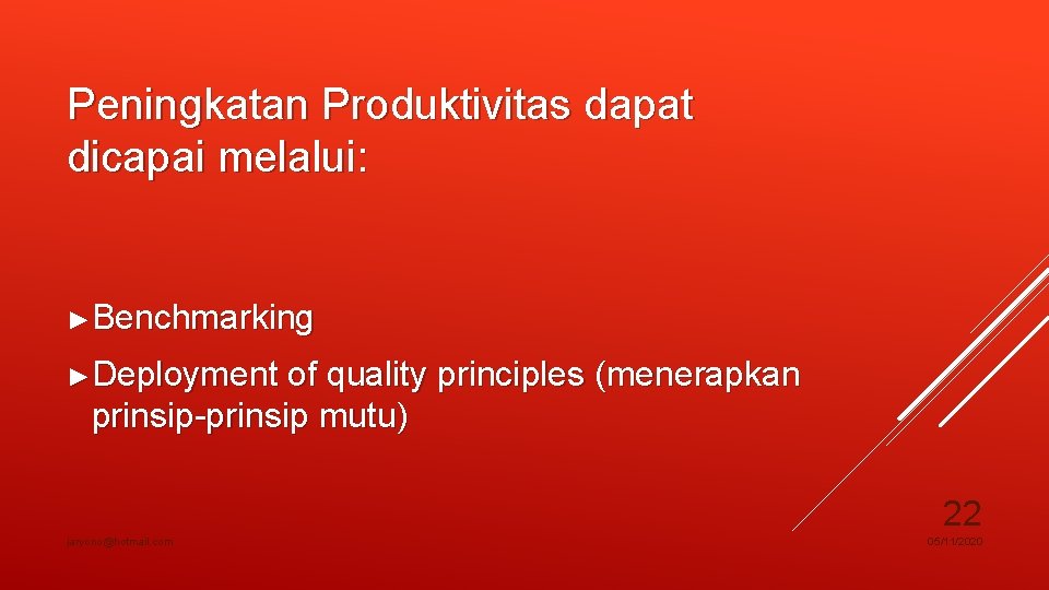 Peningkatan Produktivitas dapat dicapai melalui: ►Benchmarking ►Deployment of quality principles (menerapkan prinsip-prinsip mutu) 22