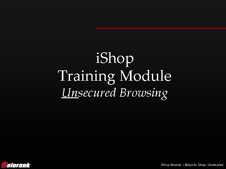 i. Shop Training Module Unsecured Browsing i. Shop Module – Ways to Shop- Unsecured