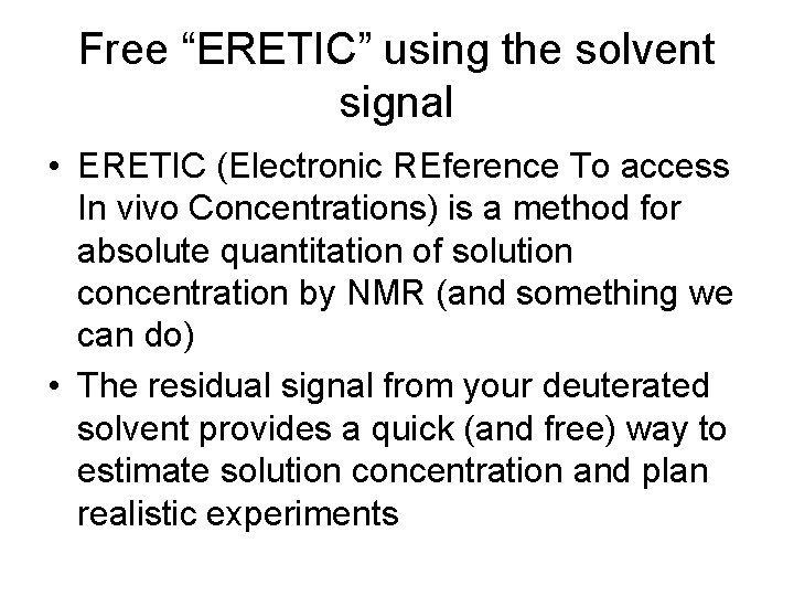 Free “ERETIC” using the solvent signal • ERETIC (Electronic REference To access In vivo