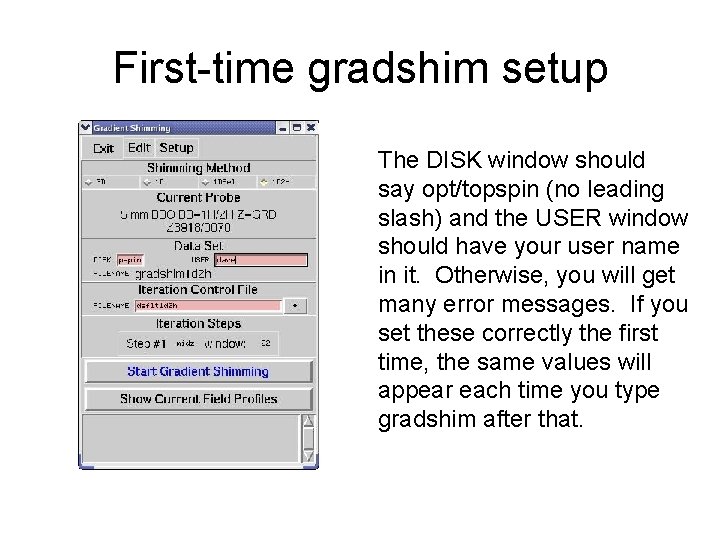 First-time gradshim setup The DISK window should say opt/topspin (no leading slash) and the
