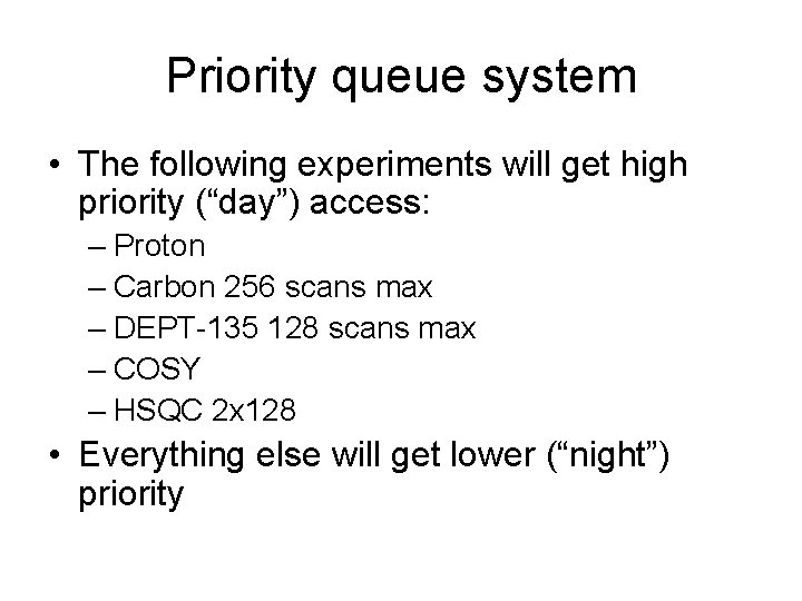 Priority queue system • The following experiments will get high priority (“day”) access: –