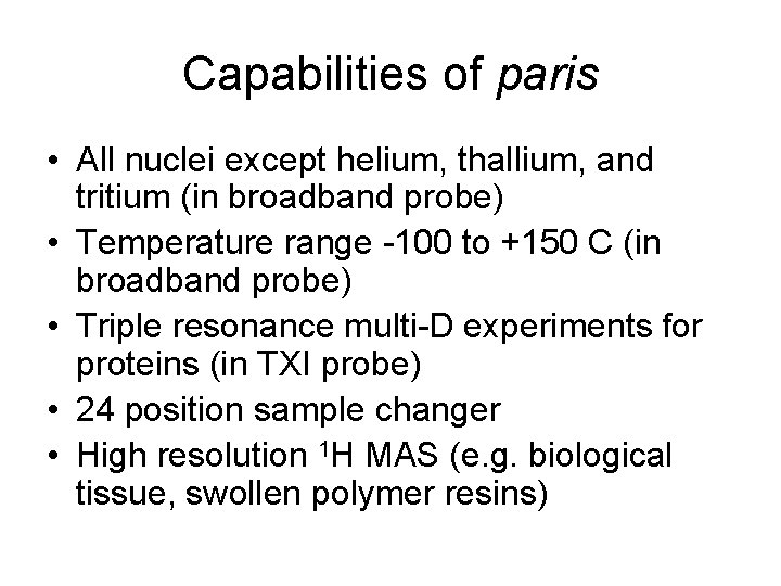 Capabilities of paris • All nuclei except helium, thallium, and tritium (in broadband probe)