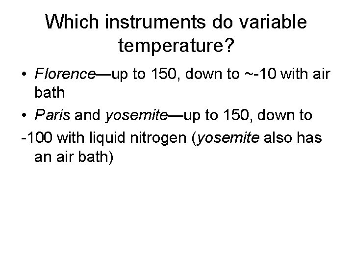 Which instruments do variable temperature? • Florence—up to 150, down to ~-10 with air