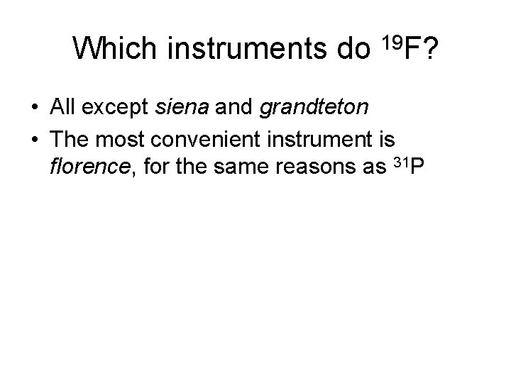 Which instruments do 19 F? • All except siena and grandteton • The most