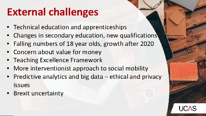 External challenges Technical education and apprenticeships Changes in secondary education, new qualifications Falling numbers