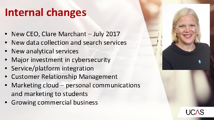 Internal changes New CEO, Clare Marchant – July 2017 New data collection and search