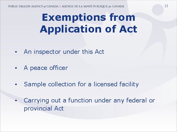 13 Exemptions from Application of Act • An inspector under this Act • A