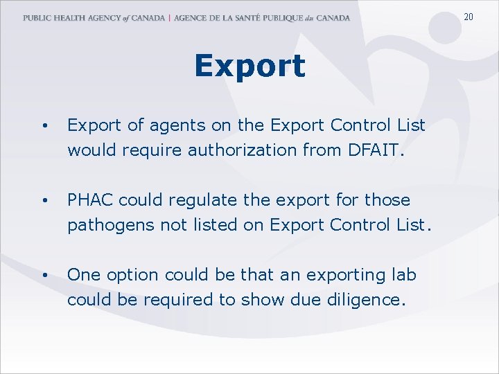 20 Export • Export of agents on the Export Control List would require authorization