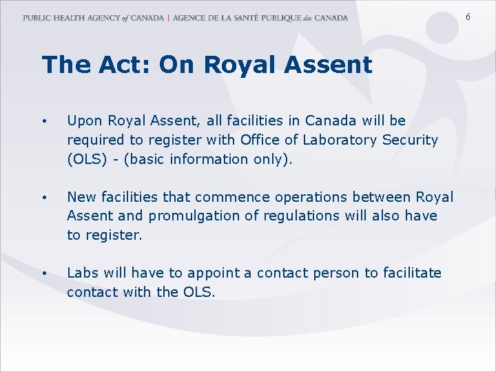 6 The Act: On Royal Assent • Upon Royal Assent, all facilities in Canada