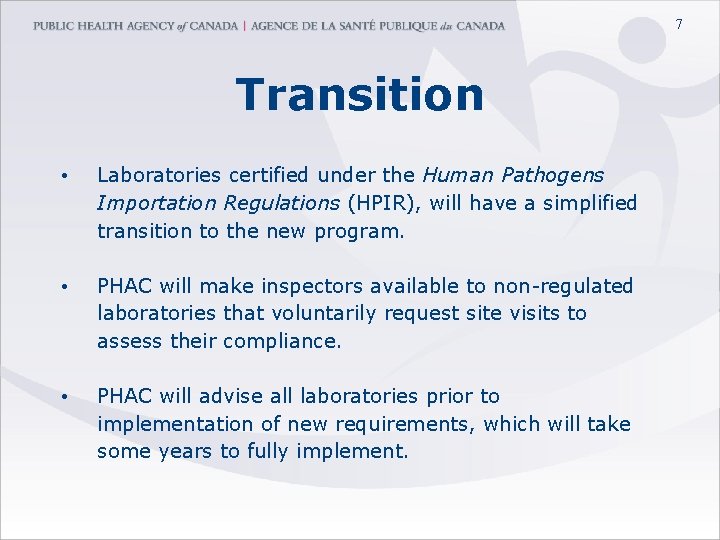 7 Transition • Laboratories certified under the Human Pathogens Importation Regulations (HPIR), will have