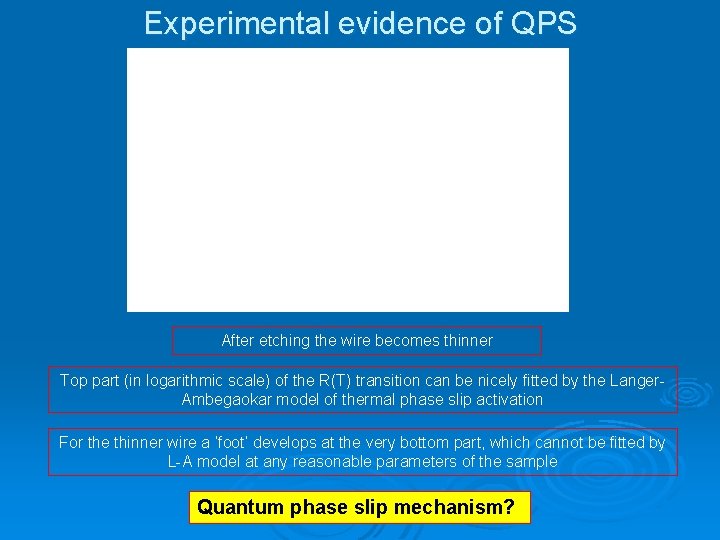 Experimental evidence of QPS After etching the wire becomes thinner Top part (in logarithmic