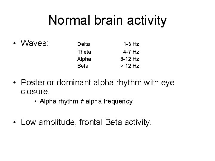 Normal brain activity • Waves: Delta Theta Alpha Beta 1 -3 Hz 4 -7