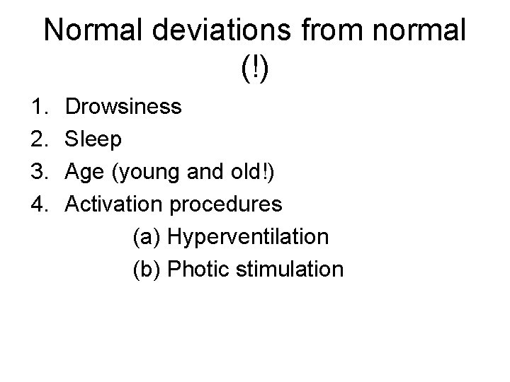 Normal deviations from normal (!) 1. 2. 3. 4. Drowsiness Sleep Age (young and