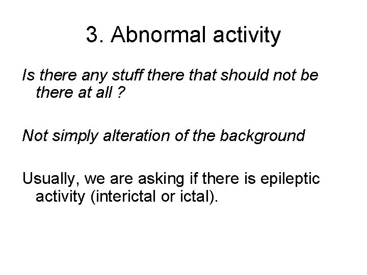 3. Abnormal activity Is there any stuff there that should not be there at 3. Abnormal activity Is there any stuff there that should not be there at