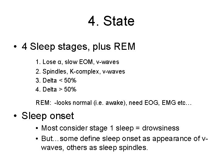 4. State • 4 Sleep stages, plus REM 1. Lose α, slow EOM, v-waves