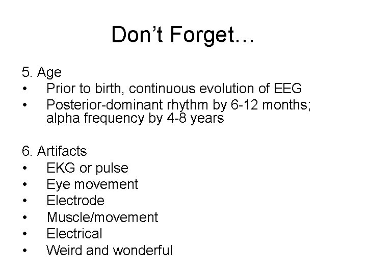 Don’t Forget… 5. Age • Prior to birth, continuous evolution of EEG • Posterior-dominant