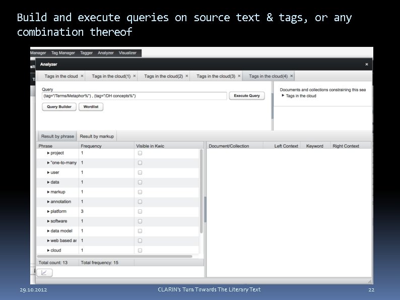 Build and execute queries on source text & tags, or any combination thereof 29.