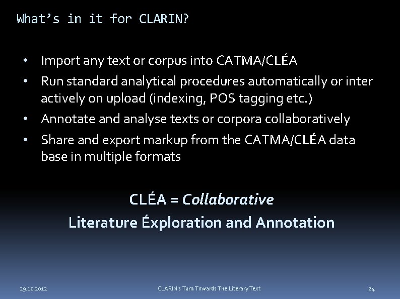 What’s in it for CLARIN? • Import any text or corpus into CATMA/CLÉA •