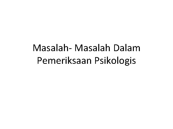 Masalah- Masalah Dalam Pemeriksaan Psikologis 