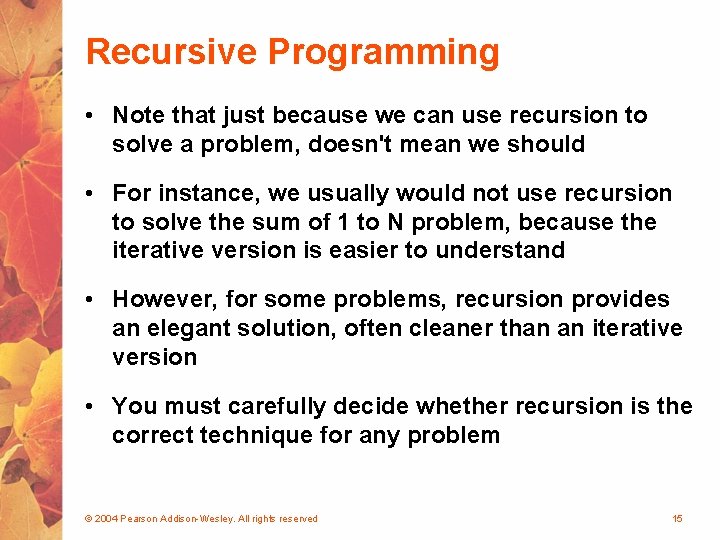 Recursive Programming • Note that just because we can use recursion to solve a