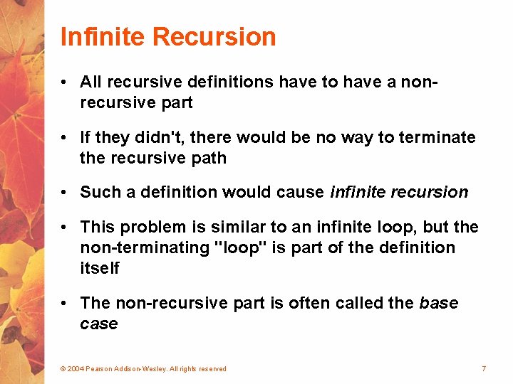 Infinite Recursion • All recursive definitions have to have a nonrecursive part • If