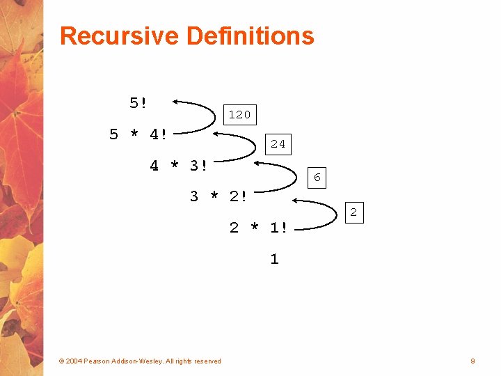 Recursive Definitions 5! 120 5 * 4! 24 4 * 3! 6 3 *