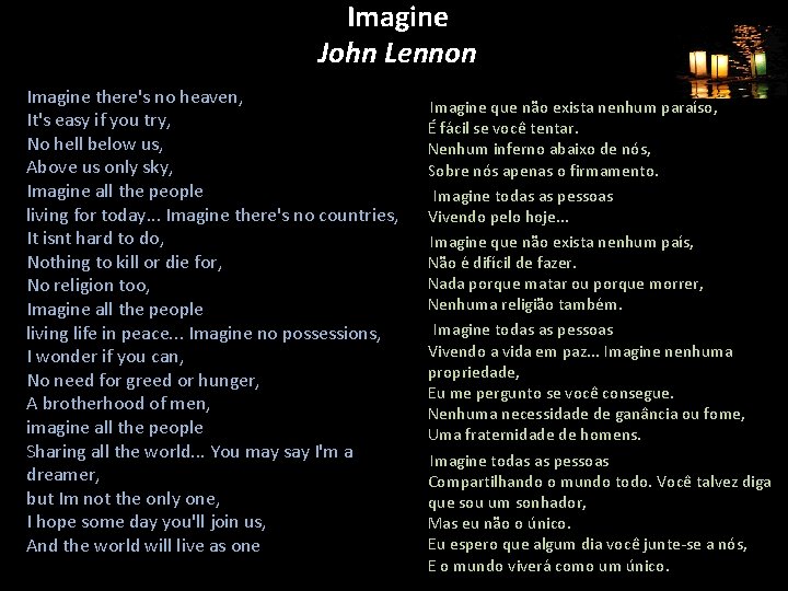 Imagine John Lennon Imagine there's no heaven, It's easy if you try, No hell