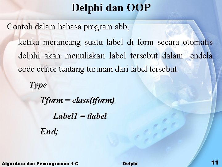 Delphi dan OOP Contoh dalam bahasa program sbb; ketika merancang suatu label di form