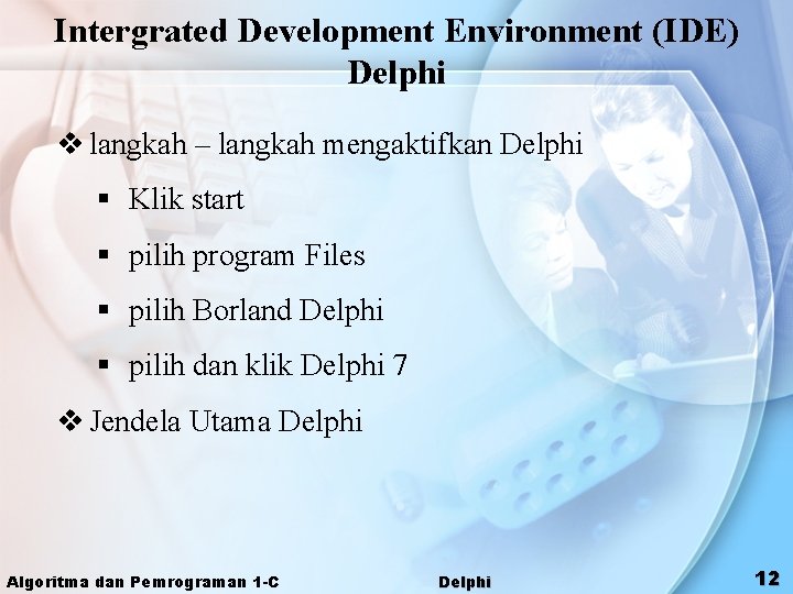 Intergrated Development Environment (IDE) Delphi v langkah – langkah mengaktifkan Delphi § Klik start