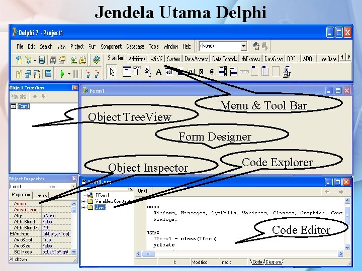 Jendela Utama Delphi Menu & Tool Bar Object Tree. View Form Designer Object Inspector