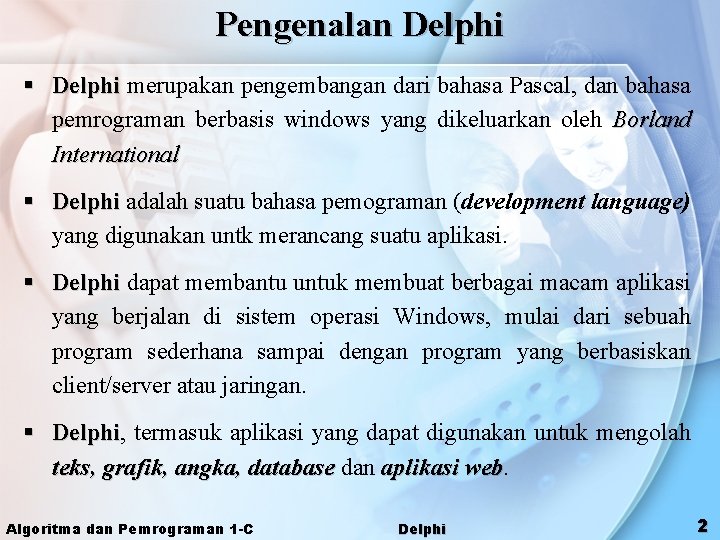 Pengenalan Delphi § Delphi merupakan pengembangan dari bahasa Pascal, dan bahasa pemrograman berbasis windows