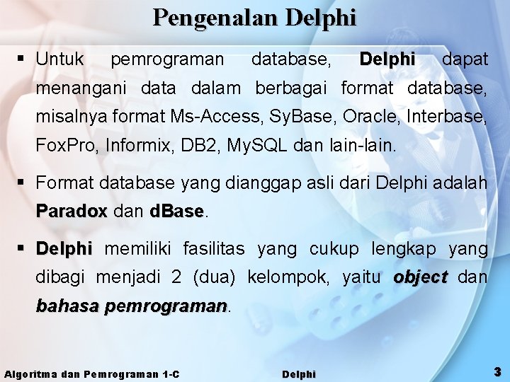 Pengenalan Delphi § Untuk pemrograman database, Delphi dapat menangani data dalam berbagai format database,