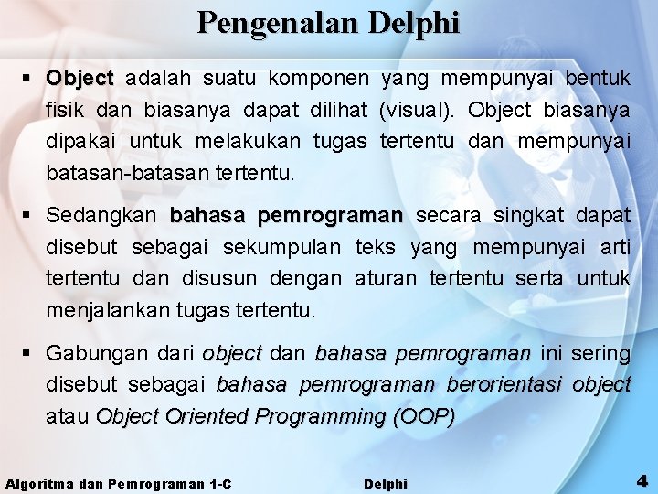 Pengenalan Delphi § Object adalah suatu komponen yang mempunyai bentuk fisik dan biasanya dapat