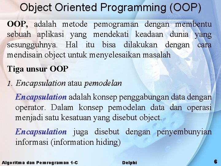 Object Oriented Programming (OOP) OOP, adalah metode pemograman dengan membentu sebuah aplikasi yang mendekati