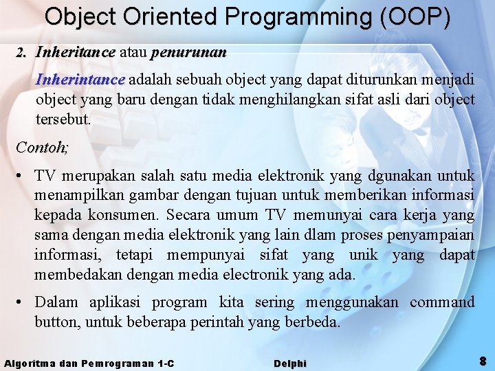 Object Oriented Programming (OOP) 2. Inheritance atau penurunan Inherintance adalah sebuah object yang dapat